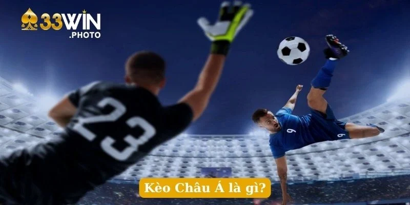 Kèo Châu Á là gì?