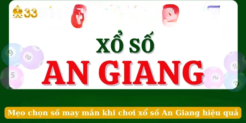 Mẹo chọn số may mắn khi chơi xổ số An Giang hiệu quả